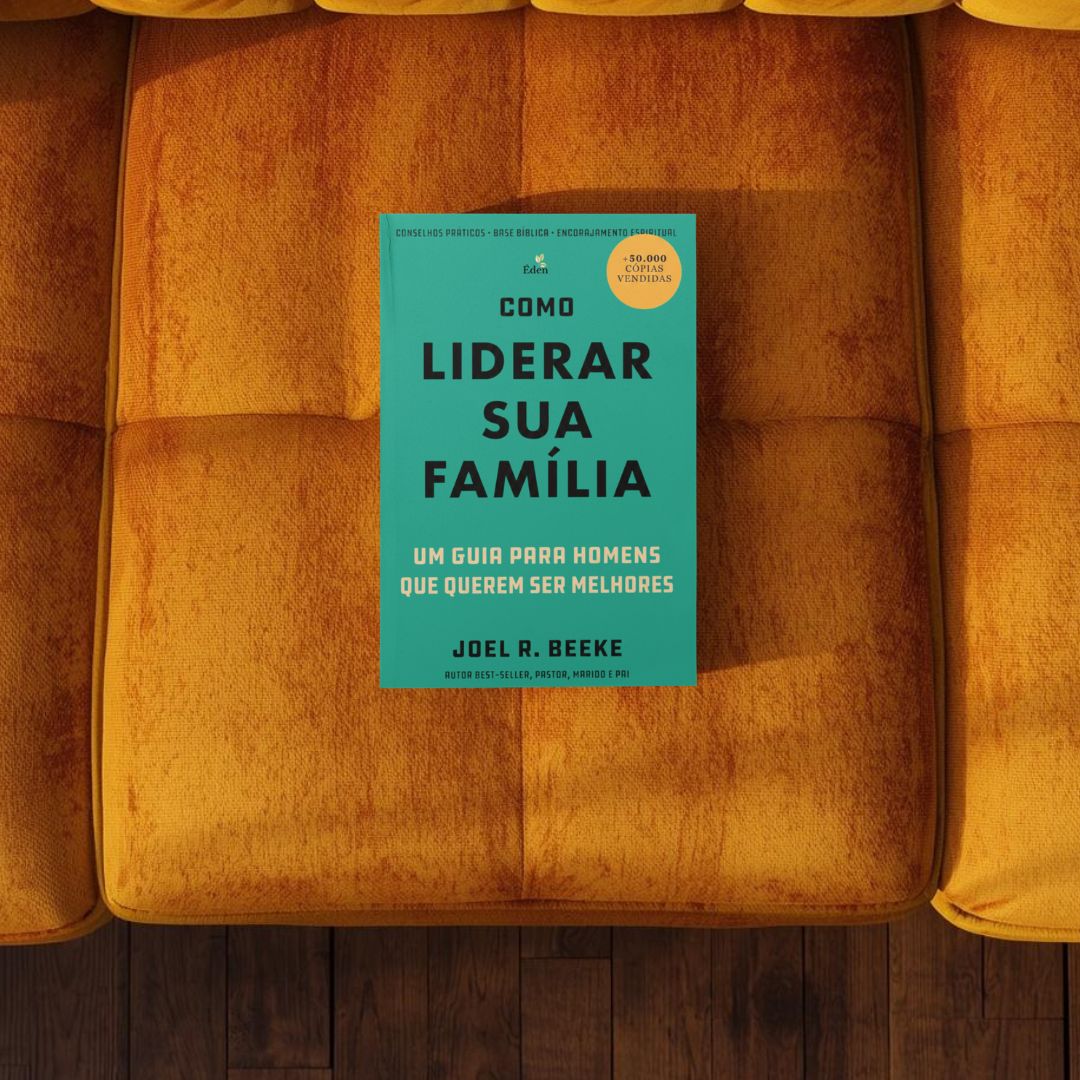 Livro Como Liderar Sua Família, Joel R. Beeke, Éden Publicações